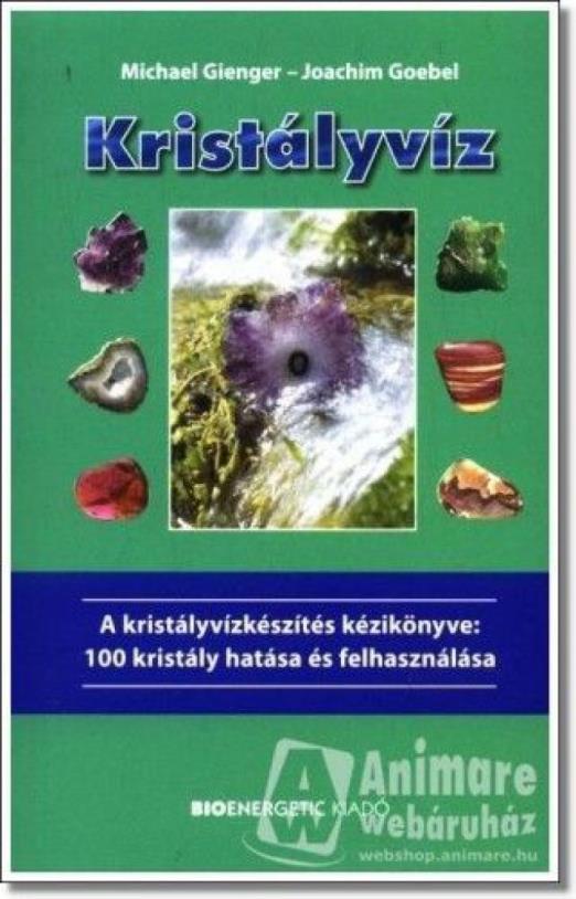 Kristályvíz - A kristályvízkészítés kézikönyve: 100 kristály hatása és felhasználása